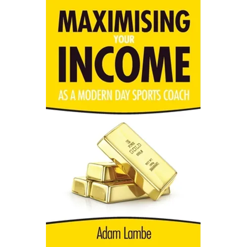How To Maximise Your Income as a Modern Day Sports Coach - Paperback