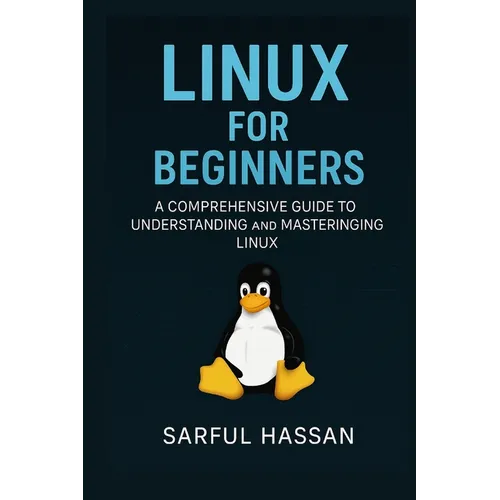 Linux For Beginners: A Comprehensive Guide to Understanding and Mastering Linux - Paperback