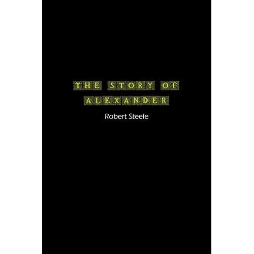 The Story of Alexander: A Tale of Ambition, Conquest, and Legacy - Paperback
