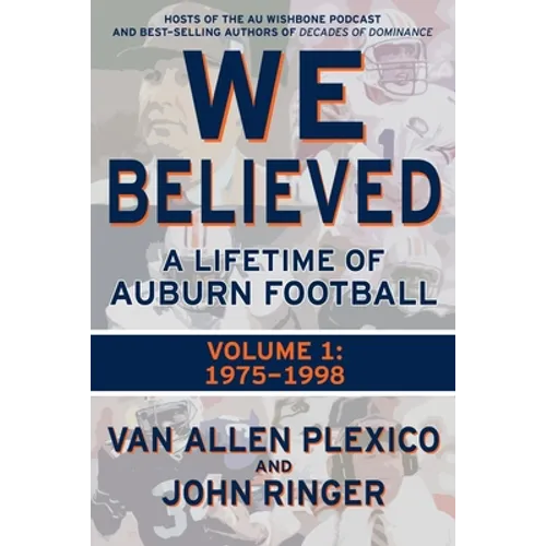 We Believed: A Lifetime of Auburn Football: Volume 1: 1975-1998 - Paperback