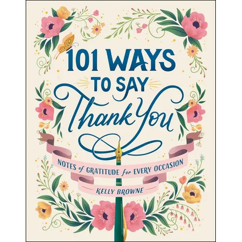101 Ways to Say Thank You: Notes of Gratitude for Every Occasion - Hardcover