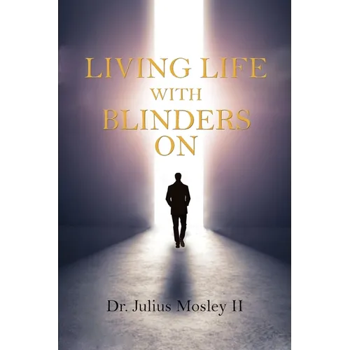 Living Life with Blinders On: Living Life as God Intended - Paperback
