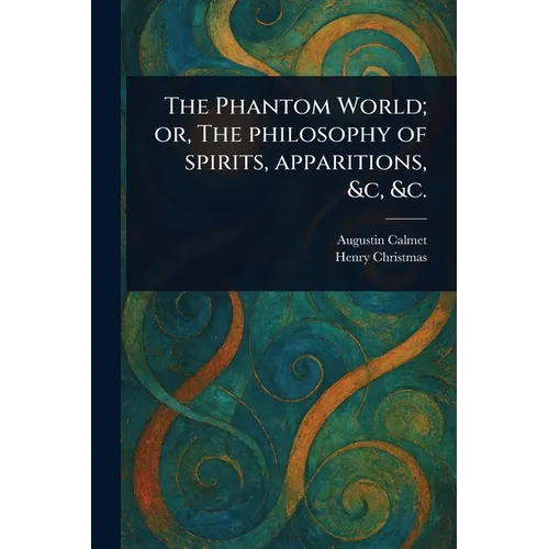 The Phantom World; or, The Philosophy of Spirits, Apparitions, &c, &c. - Paperback
