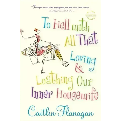 To Hell with All That: Loving and Loathing Our Inner Housewife - Paperback