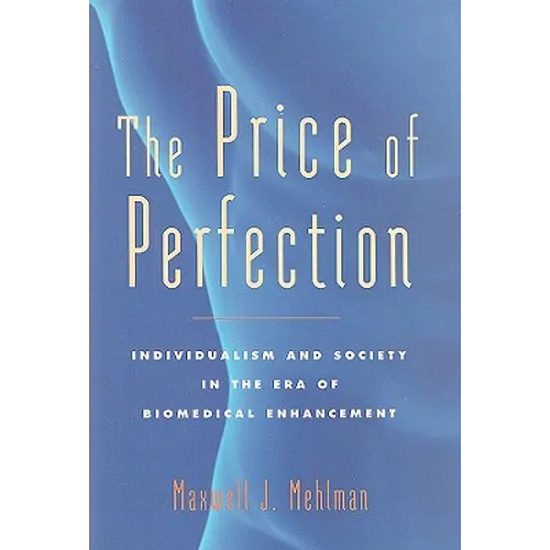 The Price of Perfection: Individualism and Society in the Era of Biomedical Enhancement - Hardcover