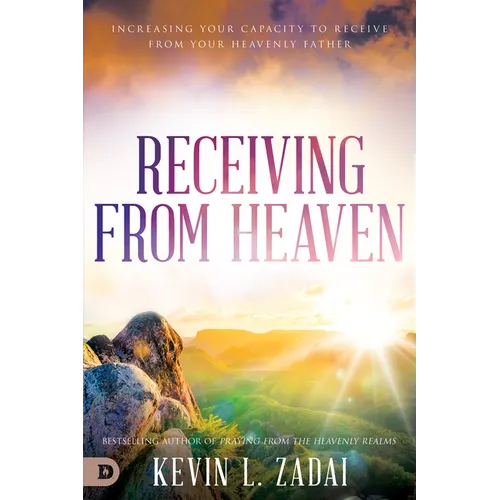 Receiving from Heaven: Increasing Your Capacity to Receive from Your Heavenly Father - Paperback
