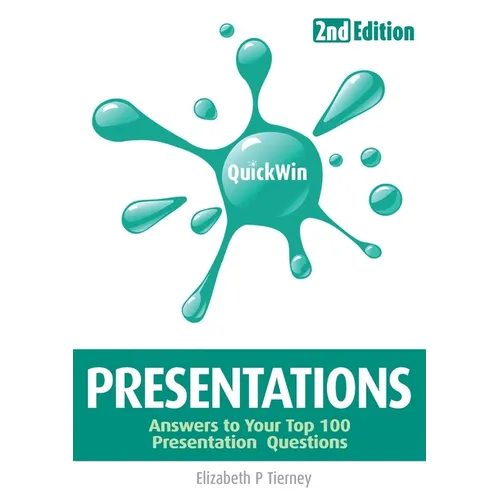 Quick Win Presentations 2e: Answers to Your Top 100 Presentation Questions - Paperback