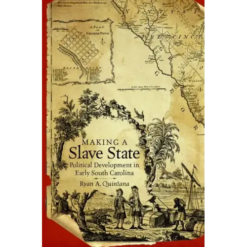 Making a Slave State: Political Development in Early South Carolina - Paperback