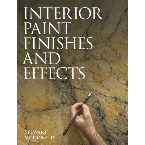 Interior Paint Finishes and Paint Effects - Paperback