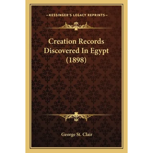 Creation Records Discovered In Egypt (1898) - Paperback