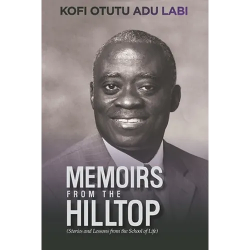 Memoirs From The Hilltop: Stories and Lessons from the School of Life - Paperback