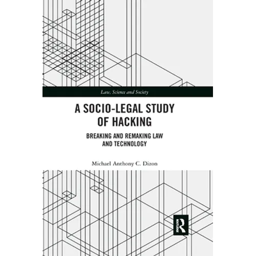 A Socio-Legal Study of Hacking: Breaking and Remaking Law and Technology - Paperback