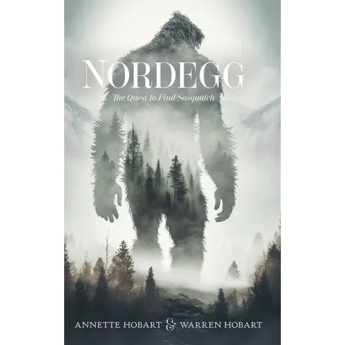 Nordegg: The Quest to Find Sasquatch - Hardcover