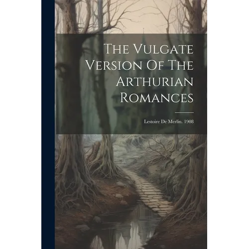 The Vulgate Version Of The Arthurian Romances: Lestoire De Merlin. 1908 - Paperback