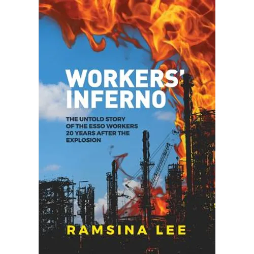 Workers Inferno: The untold story of the Esso workers 20 years after the Longford explosion - Hardcover