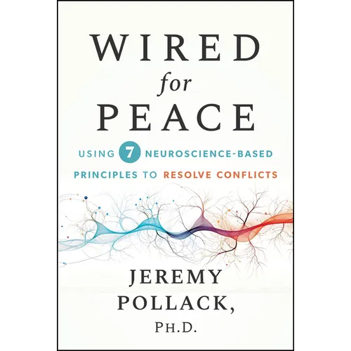 Wired for Peace: Using 7 Neuroscience-Based Principles to Resolve Conflicts - Hardcover