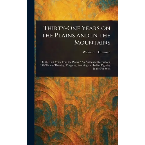 Thirty-One Years on the Plains and in the Mountains - Hardcover