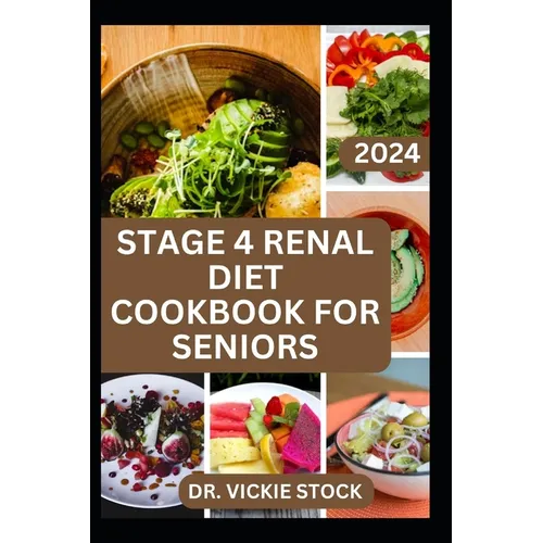 Stage 4 Renal Diet Cookbook for Seniors: The Approved guide with Low-Sodium Recipes to Help Old Aged People Prevent and Manage Kidney Failure Problems - Paperback