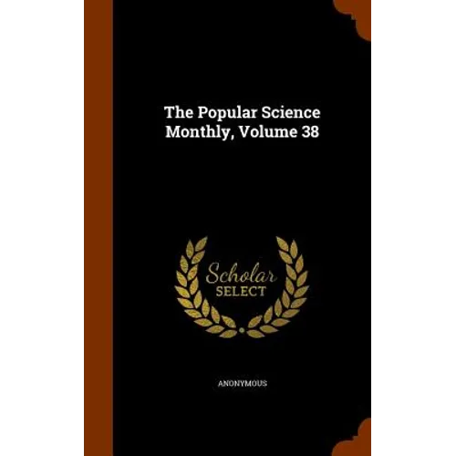 The Popular Science Monthly, Volume 38 - Hardcover