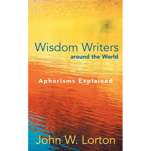 Wisdom Writers Around the World: Aphorisms Explained - Paperback