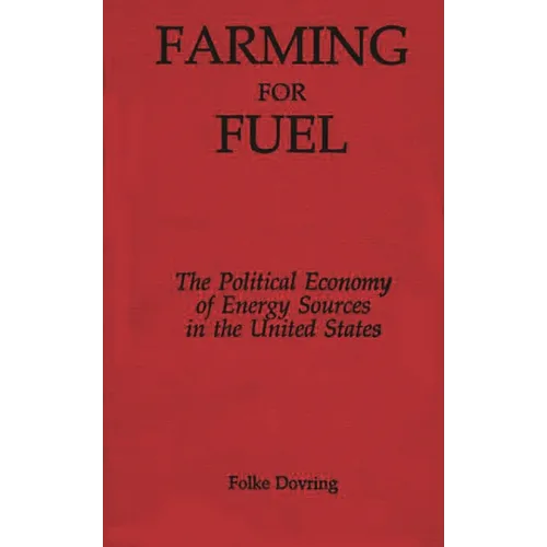 Farming for Fuel: The Political Economy of Energy Sources in the United States - Hardcover