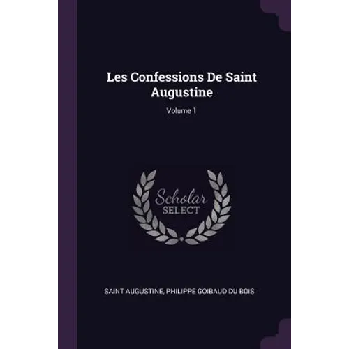Les Confessions De Saint Augustine; Volume 1 - Paperback