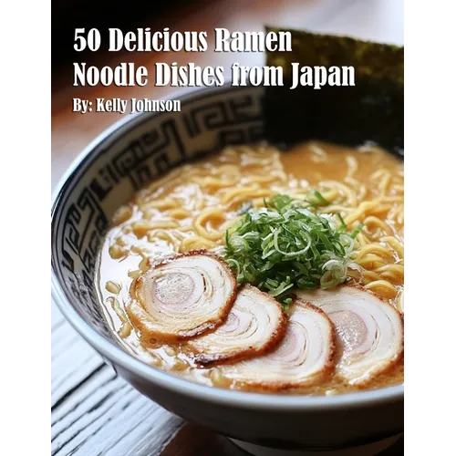 50 Delicious Ramen Noodle Dishes from Japan - Paperback