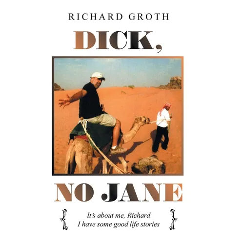 Dick, No Jane: It's About Me, Richard I Have Some Good Life Stories - Hardcover