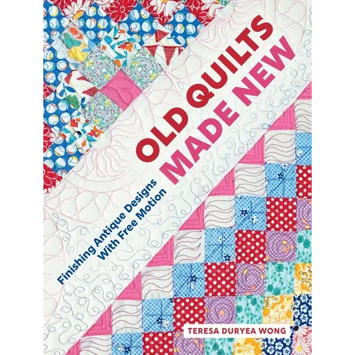 Old Quilts Made New: Finishing Antique Designs with Free Motion - Hardcover