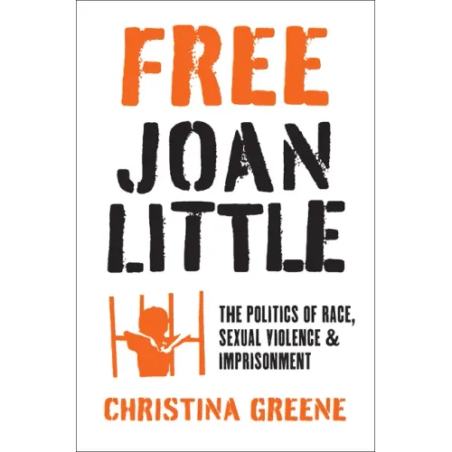 Free Joan Little: The Politics of Race, Sexual Violence, and Imprisonment - Paperback