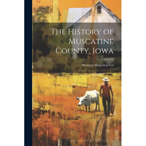 The History of Muscatine County, Iowa - Paperback
