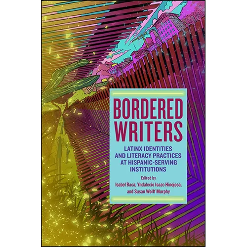 Bordered Writers: Latinx Identities and Literacy Practices at Hispanic-Serving Institutions - Paperback