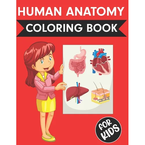 Human Anatomy Coloring Book For Kids: Over 50+ Human Body Coloring pages Fun and Educational Way to Learn About Human Anatomy for Kids Great Gift for - Paperback