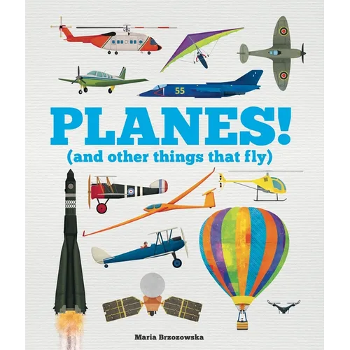 Planes!: (And Other Things That Fly) - Hardcover