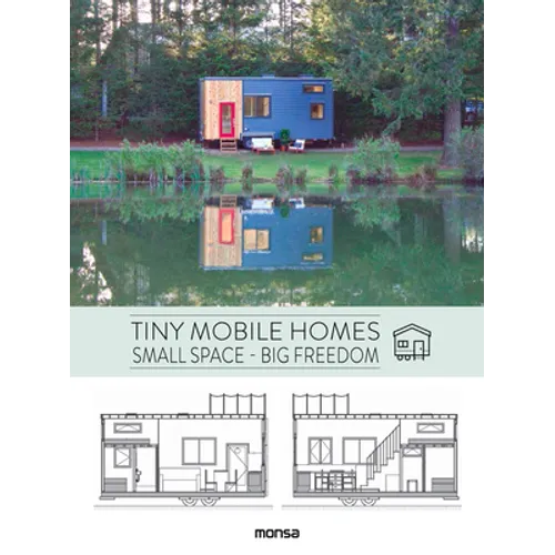 Tiny Mobile Homes: Small Space - Big Freedom - Hardcover