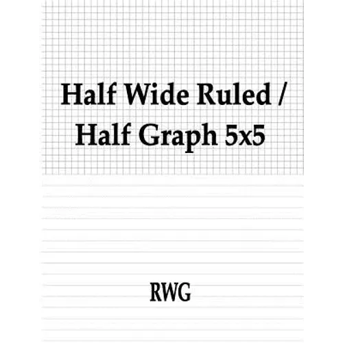 Half Wide Ruled / Half Graph 5x5: 50 Pages 8.5