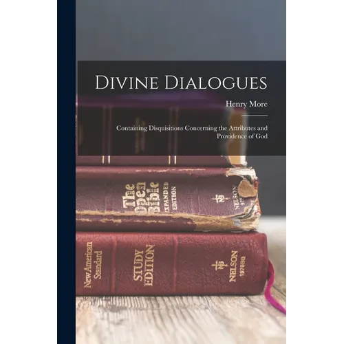 Divine Dialogues: Containing Disquisitions Concerning the Attributes and Providence of God - Paperback