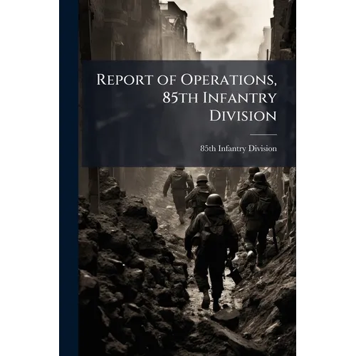 Report of Operations, 85th Infantry Division - Paperback