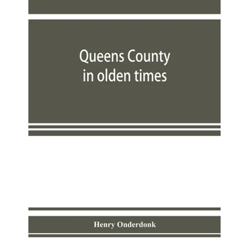 Queens County in olden times: being a supplement to the several histories thereof - Paperback