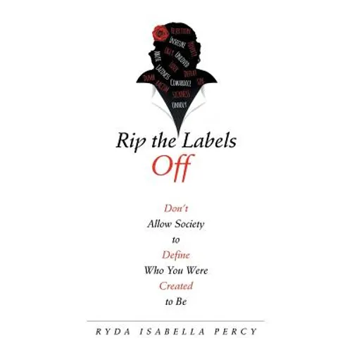 Rip the Labels Off: Don'T Allow Society to Define Who You Were Created to Be - Paperback