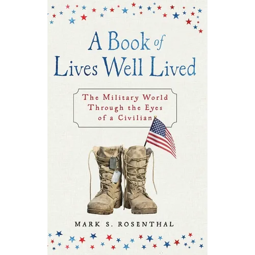 A Book of Lives Well Lived SPECIAL EDITION: The Military World through the Eyes of a Civilian - Hardcover