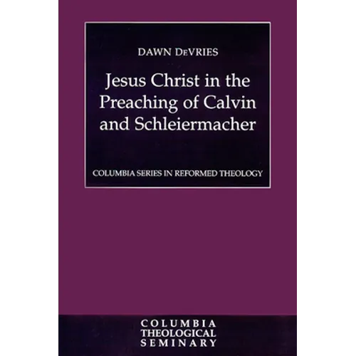 Jesus Christ in the Preaching of Calvin and Schleiermacher - Paperback