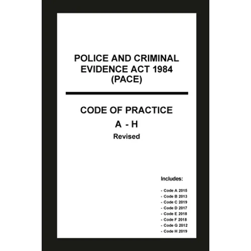 Police and Criminal Evidence Act 1984 (PACE) Codes of Practice A-H - Paperback