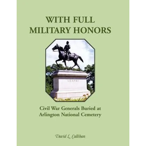 With Full Military Honors: Civil War Generals Buried at Arlington National Cemetery - Paperback
