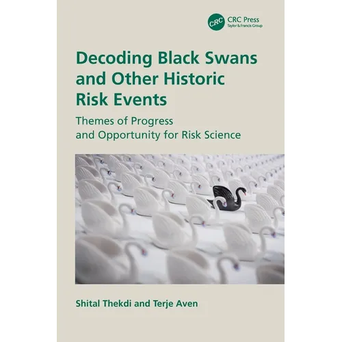 Decoding Black Swans and Other Historic Risk Events: Themes of Progress and Opportunity for Risk Science - Paperback
