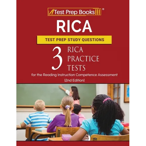RICA Test Prep Study Questions: Three RICA Practice Tests for the Reading Instruction Competence Assessment [2nd Edition]