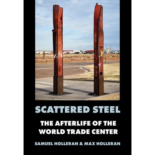 Scattered Steel: The Afterlife of the World Trade Center - Hardcover