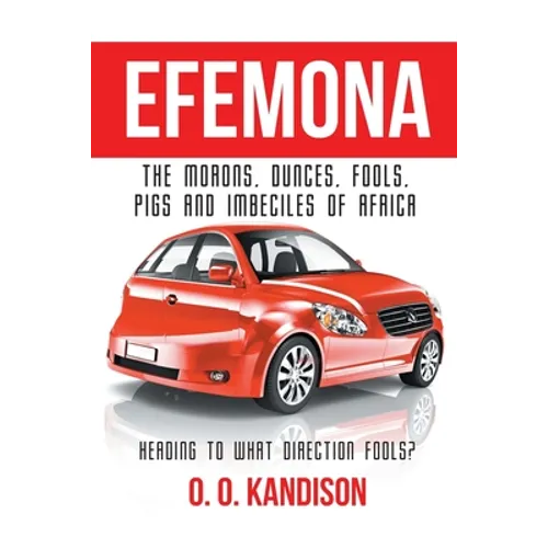 Efemona: The Morons, Dunces, Fools, Pigs and Imbeciles of Africa - Paperback