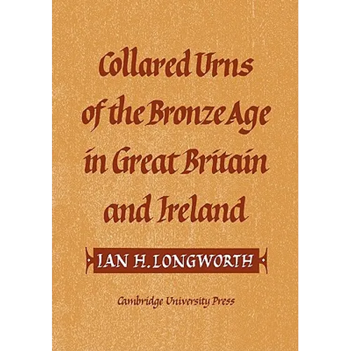 Collared Urns: Of the Bronze Age in Great Britain and Ireland - Paperback