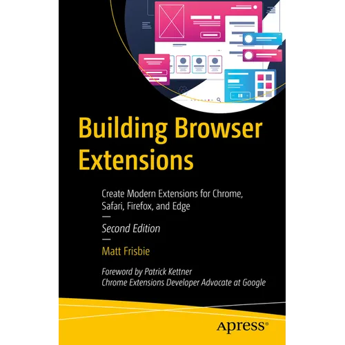Building Browser Extensions: Create Modern Extensions for Chrome, Safari, Firefox, and Edge - Paperback